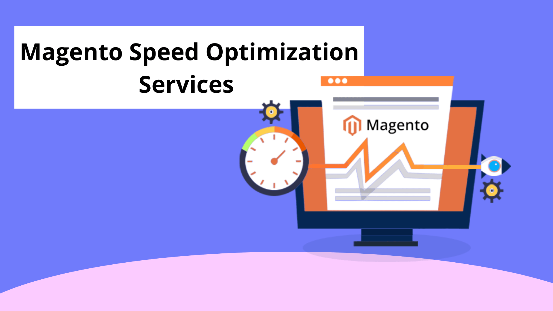 Magento Speed Optimization Services - Things You Need to Know