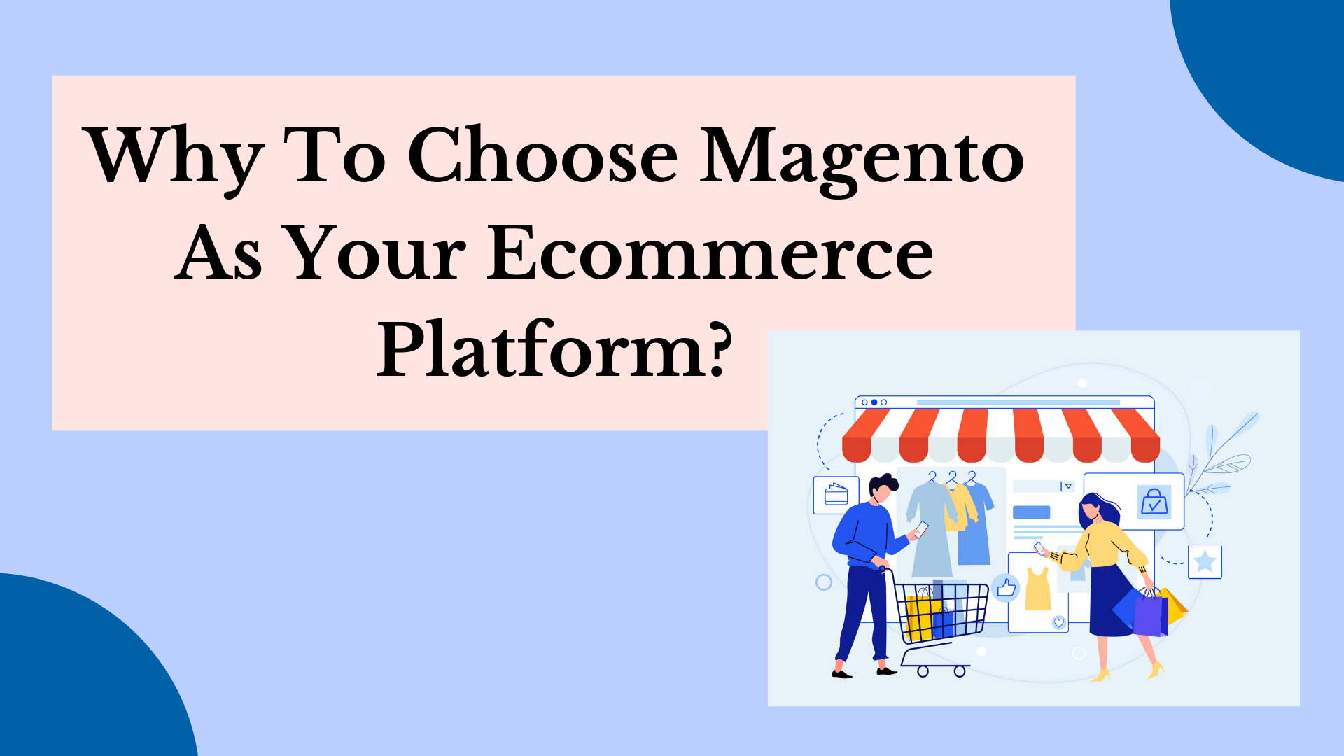 Magento for eCommerce: Why To Choose Magento As Your Ecommerce Platform?