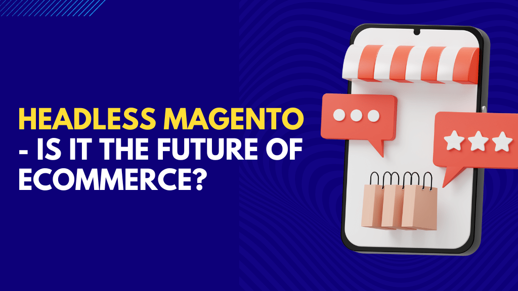 Headless Magento - Is It The Future of eCommerce?