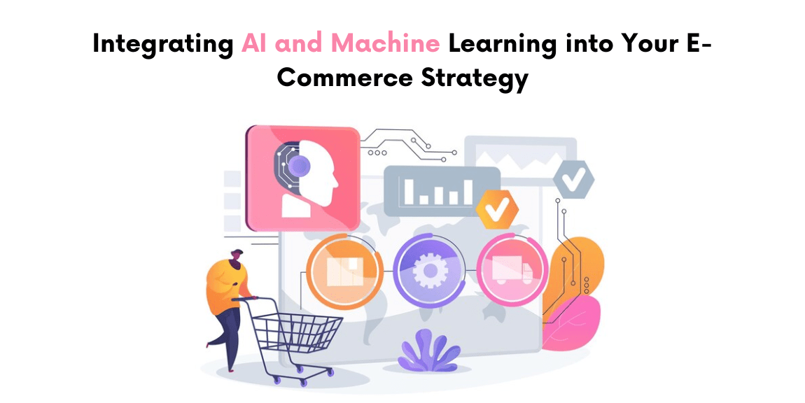AI and Machine Learning into Your E-Commerce Strategy