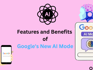 Features and Benefits of Google New AI Mode