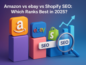 Amazon vs eBay vs Shopify SEO