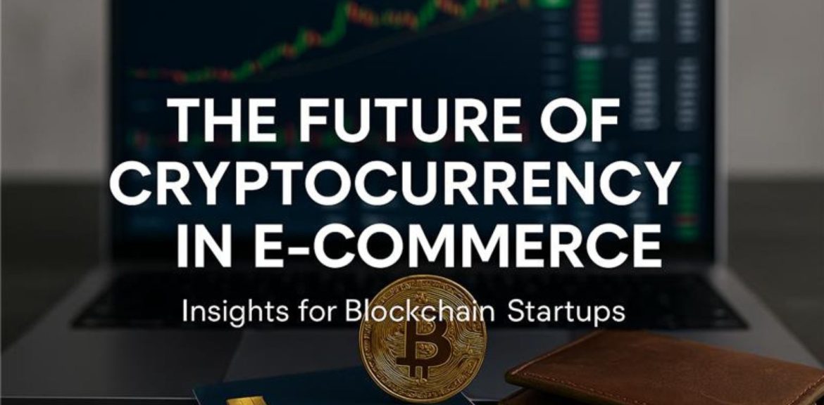 Future of Cryptocurrency in E-Commerce | Blockchain Startup