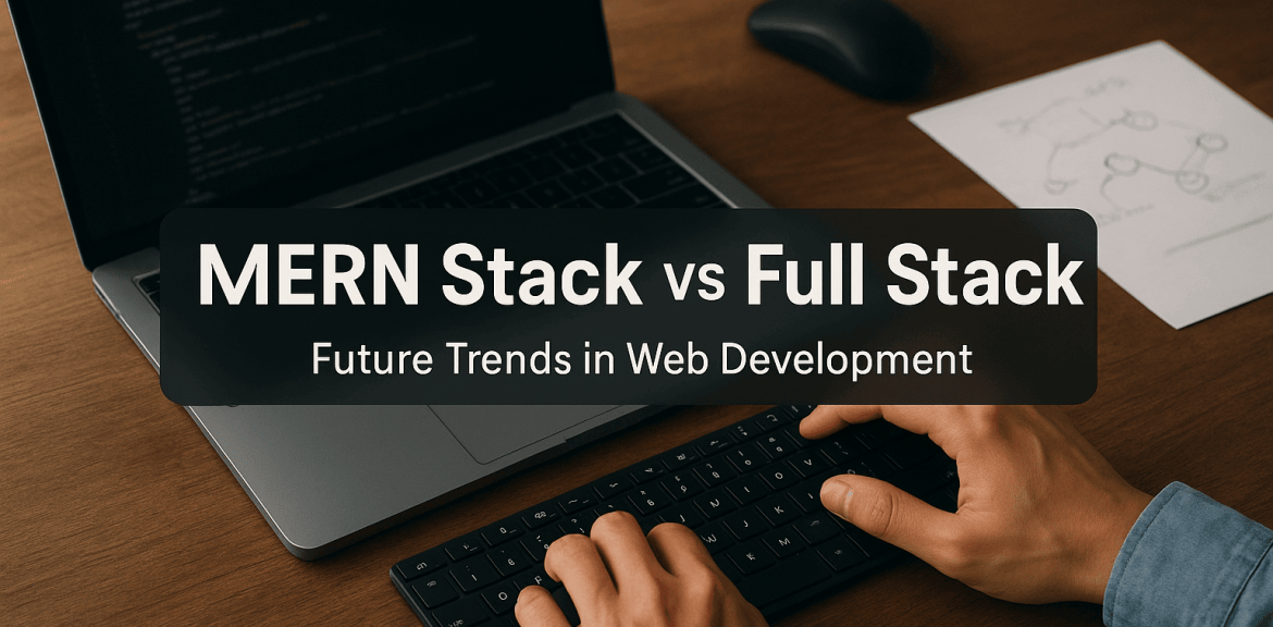 MERN Stack vs Full Stack Future Trends in Web Development